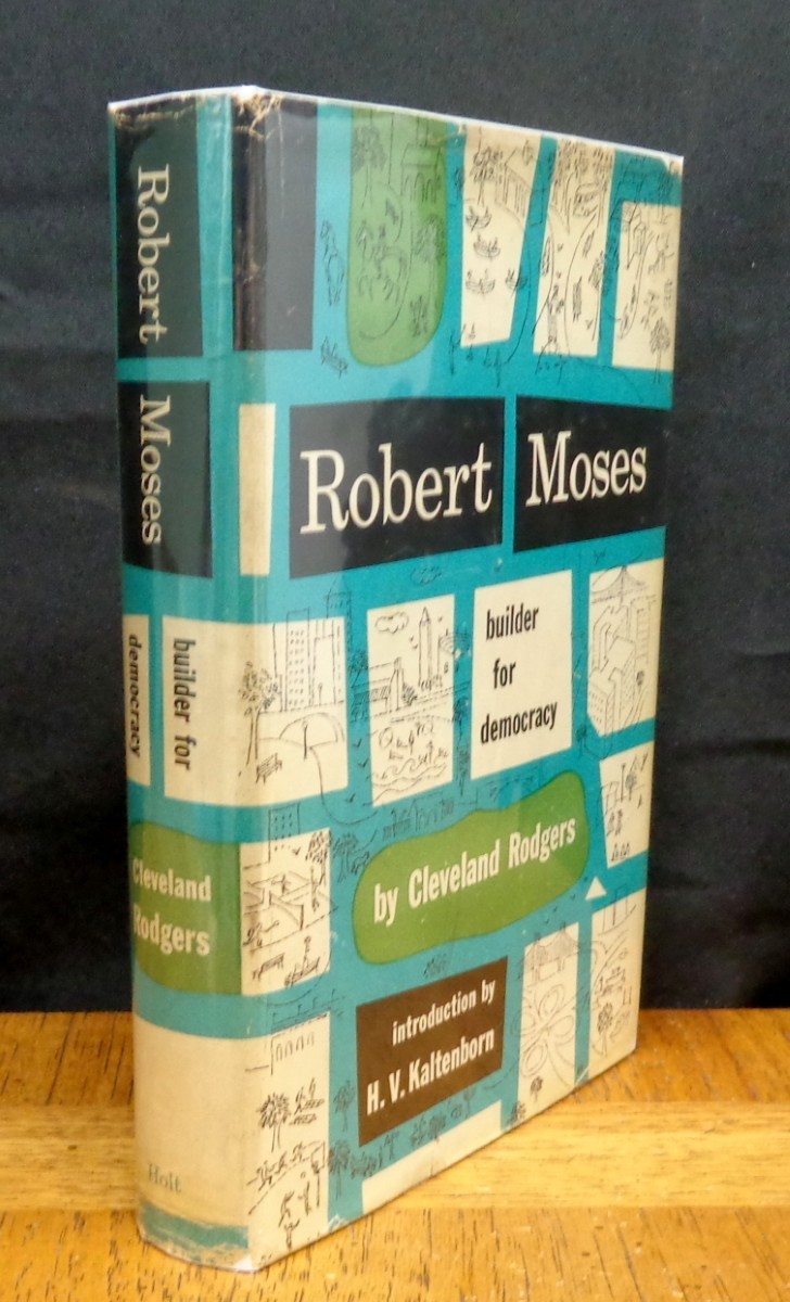 ROBERT MOSES BUILDER FOR DEMOCRACY Cleveland Rodgers SIGNED BY ROBERT MOSES 1ST