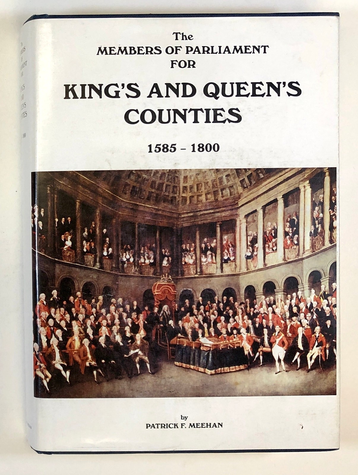 Patrick F Meehan / Members of Parliament for King’s and Queen’s Counties 1st ed