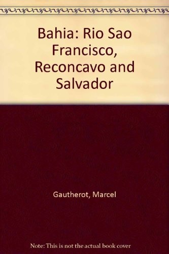 BAHIA: RIO SAO FRANCISCO, RECONCAVO AND SALVADOR By Marcel Gautherot – Hardcover