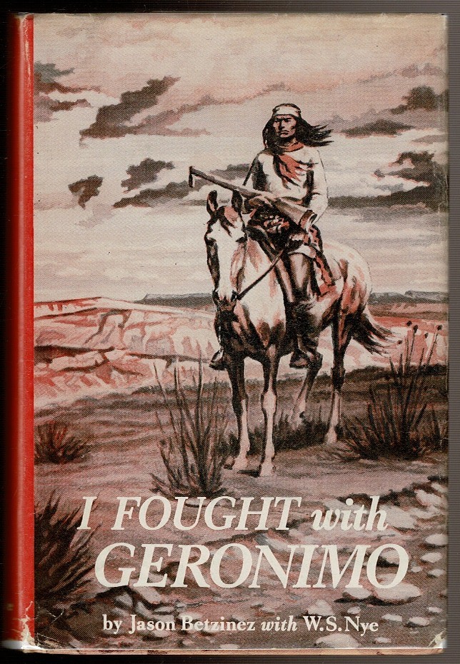 I FOUGHT WITH GERONIMO by Betzinez, Jason & Nye, Wilbur Sturtevant. 1959 1st, DJ