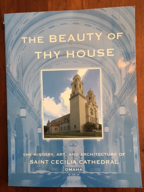 Beauty of Thy House: History, Art Architecture of Saint Cecilia Cathedral, OMAHA