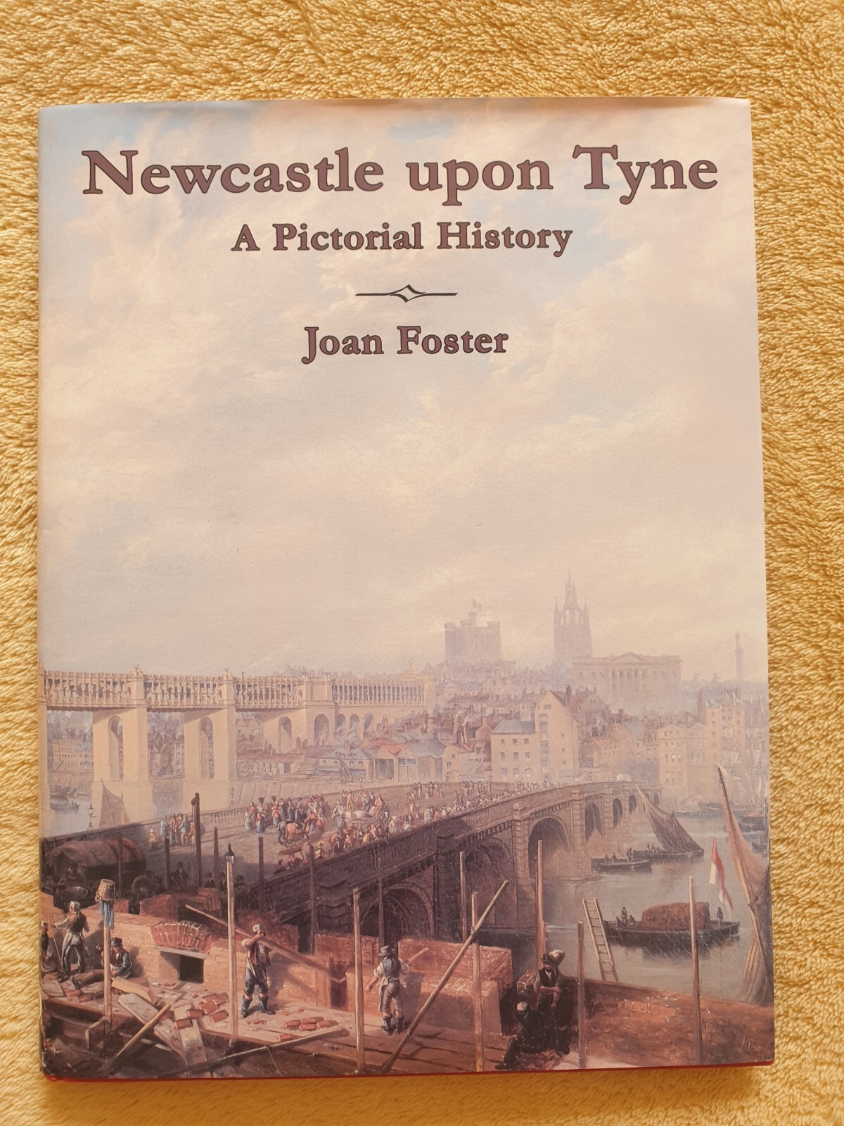 NEWCASTLE UPON TYNE A PICTORIAL HISTORY HARDBACK BOOK BY JOAN FOSTER