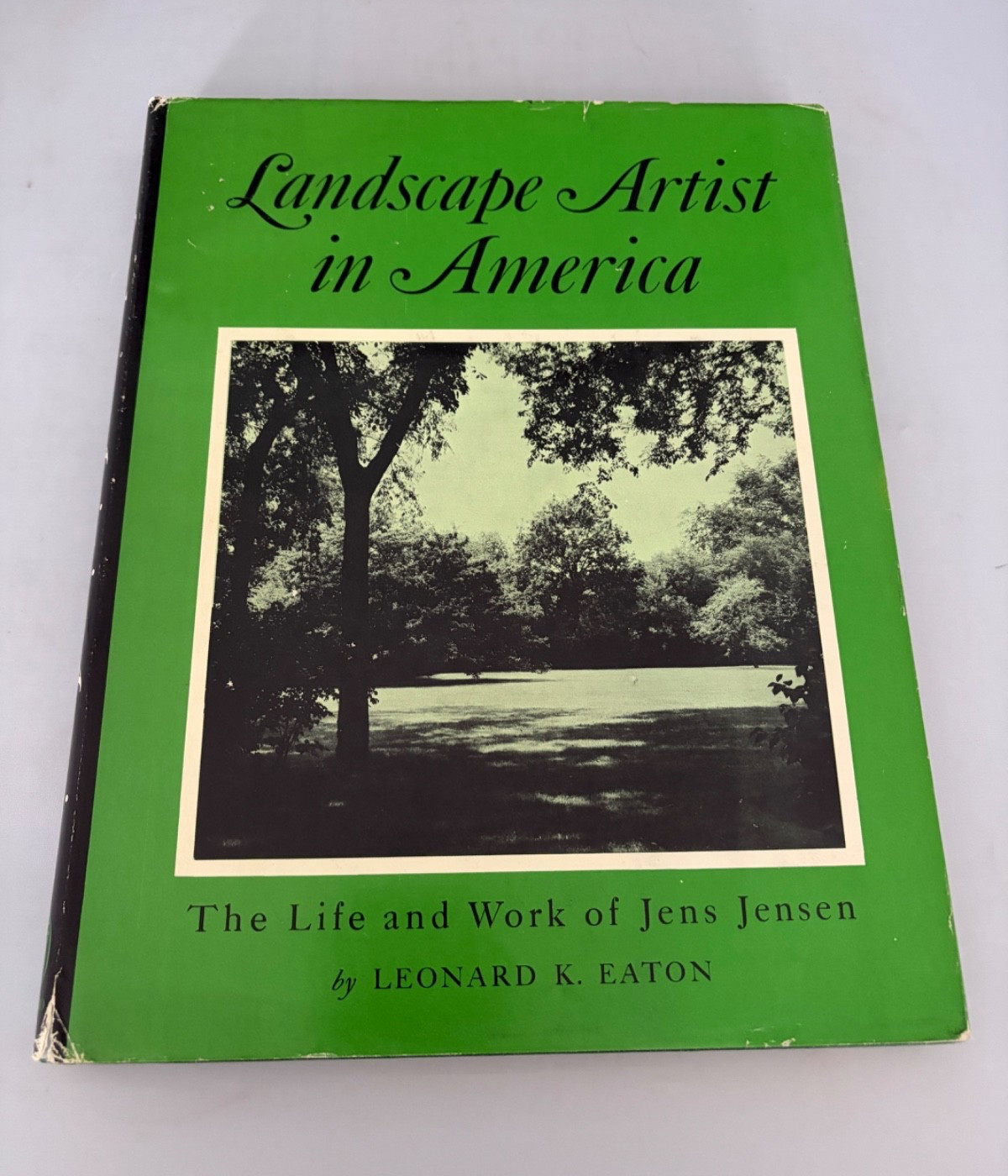 „Landscape Artist in America. The Life and Work of Jens Jensen“ Leonard K. Eaton
