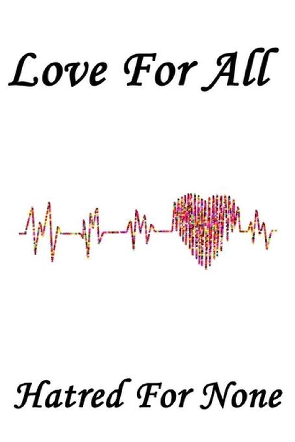 Love for all, hatred for none: – 6 x 9 -110 Pages/a great Christmas, Birthday, G