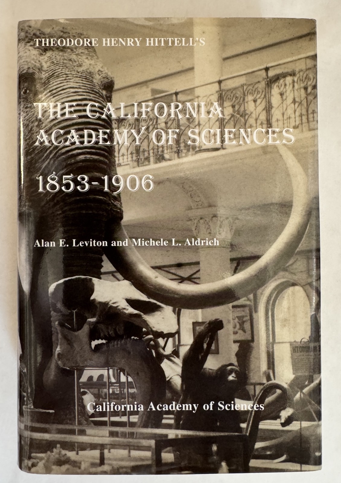 Alan E Leviton / Theodore Henry Hittell’s The California Academy of Sciences