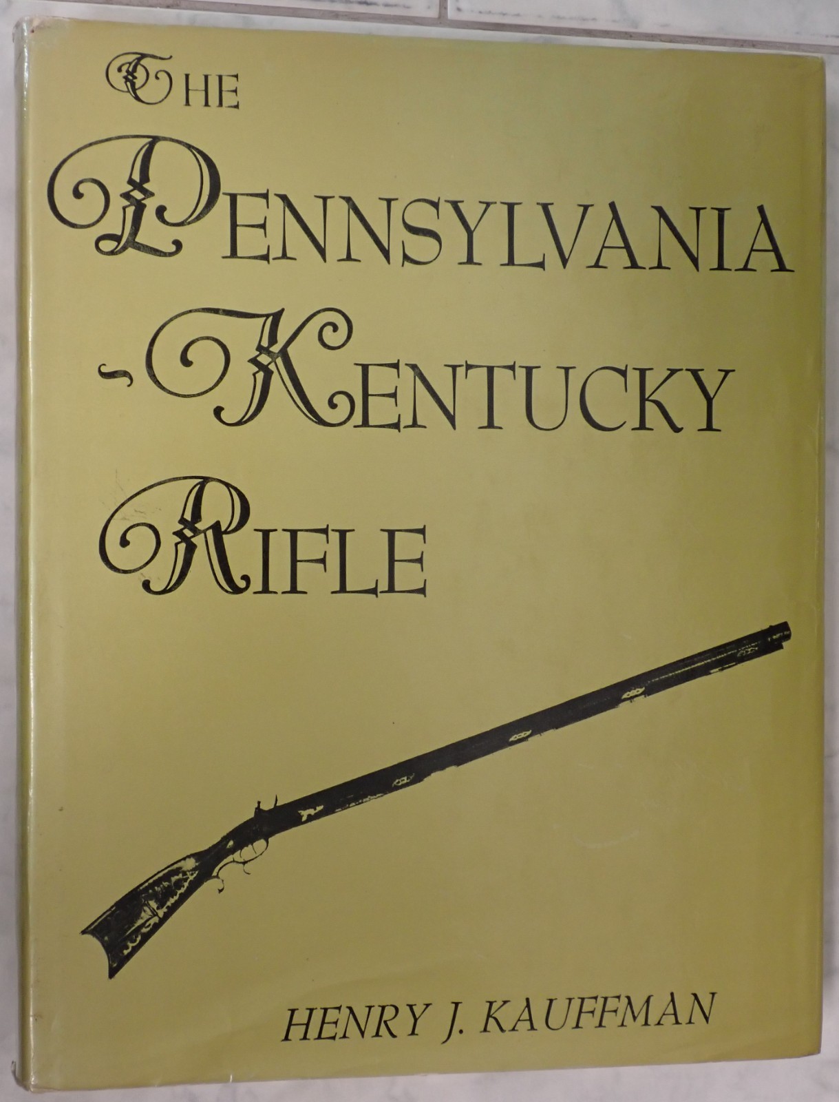 The Pennsylvania Kentucky Rifle. Henry J Kauffman. 1960