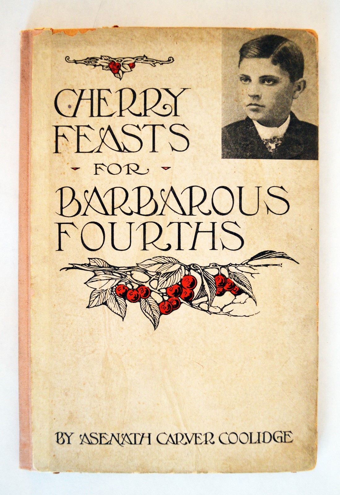 Cherry Feasts for Barbarous Fourths by Asenath Carver Coolidge Book Antique Rare