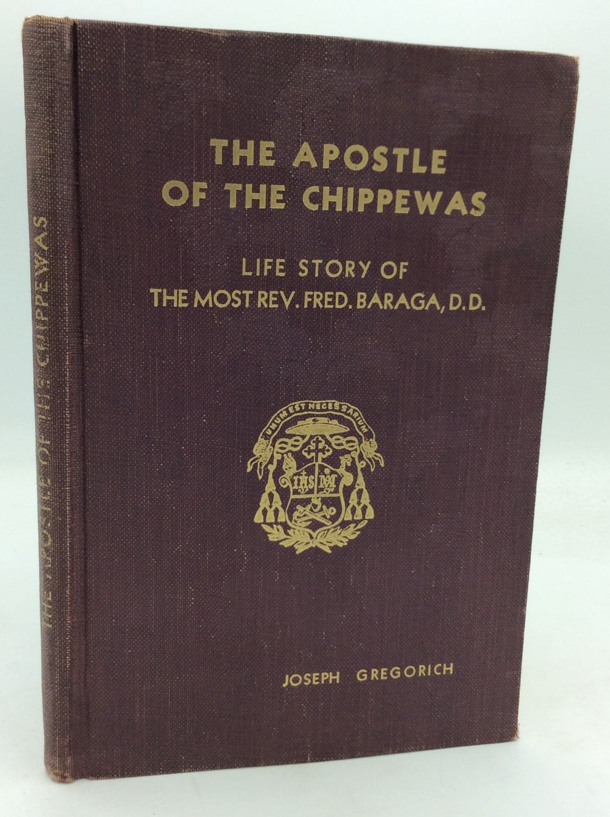 THE APOSTLE OF THE CHIPPEWAS – Joseph Gregorich – 1932 1st ed – Frederick Baraga