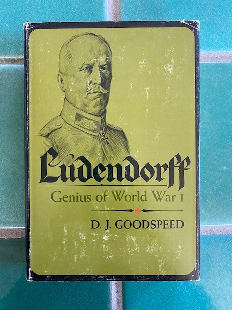 Ludendorff: Genius of World War I by D.J. Goodspeed 1966 First Printing HC DJ