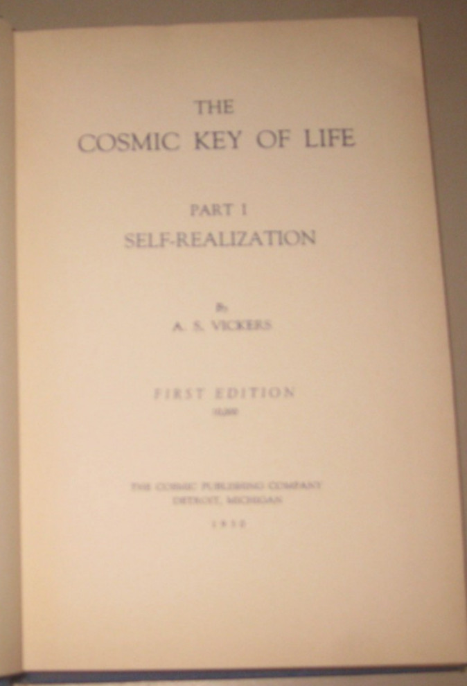 The Cosmic Key of Life Part I Self-Realization A. S. Vickers First Edition 1930