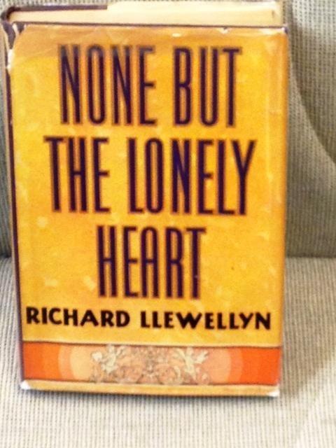 Richard Llewellyn / NONE BUT THE LONELY HEART 1st Edition 1943