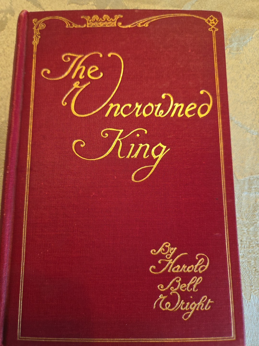 The Uncrowned King Harold Bell Wright, 1st Ed. 1910