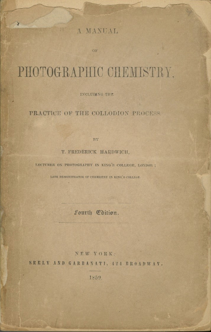 T Frederick Hardwich / MANUAL OF PHOTOGRAPHIC CHEMISTRY INCLUDING 1858