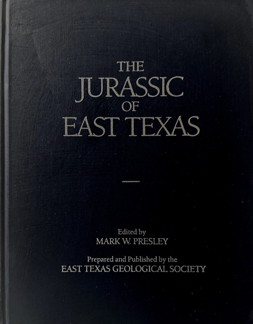 THE JURASSIC OF EAST TEXAS by Mark Presley East Texas Geological Society 1984