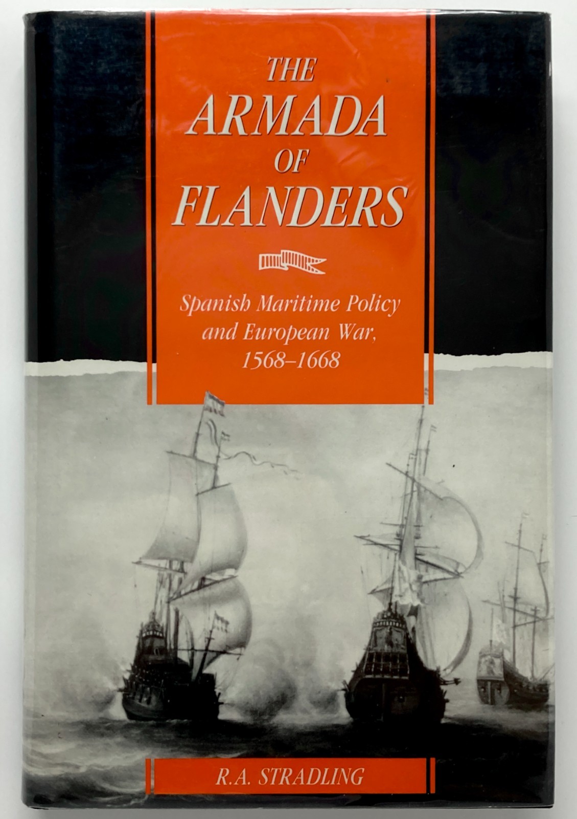 ARMADA OF FLANDERS Spanish Maritime Policy & European War 1568-1668 – Stradling