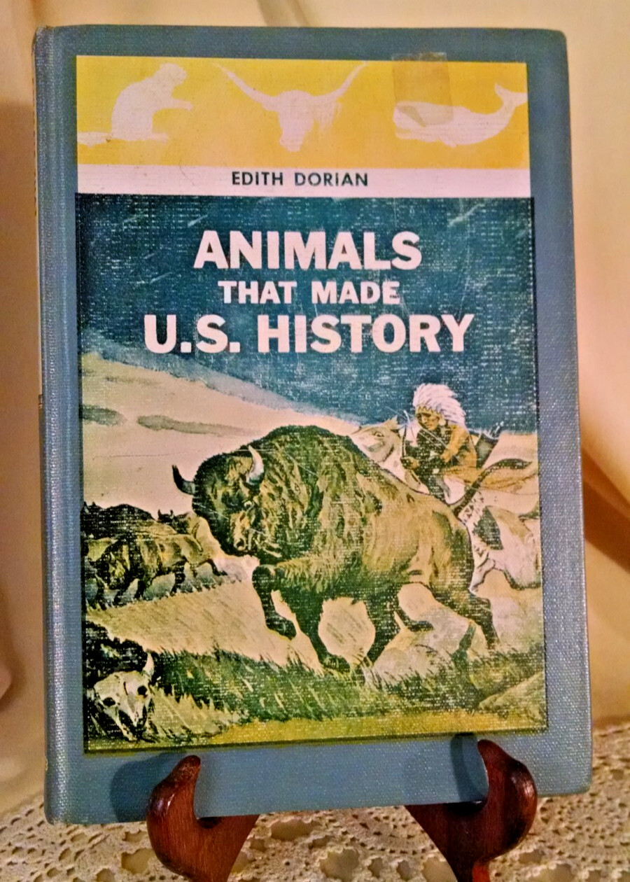 ANIMALS THAT MADE U.S. HISTORY EDITH DORIAN W.N. WILSON MCGRAW HILL 1964 ILLSTD.