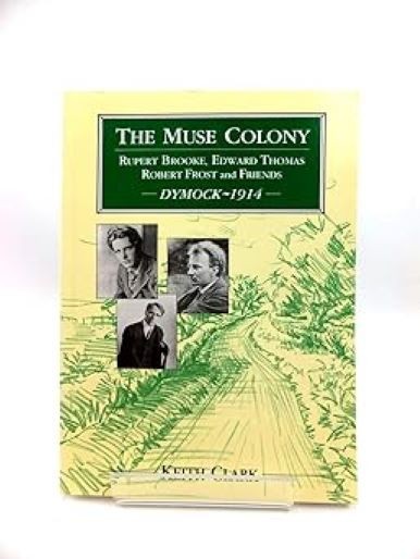 The Muse Colony: Rupert Brooke, Edward Thomas, Robert Frost and Friends at Dymoc