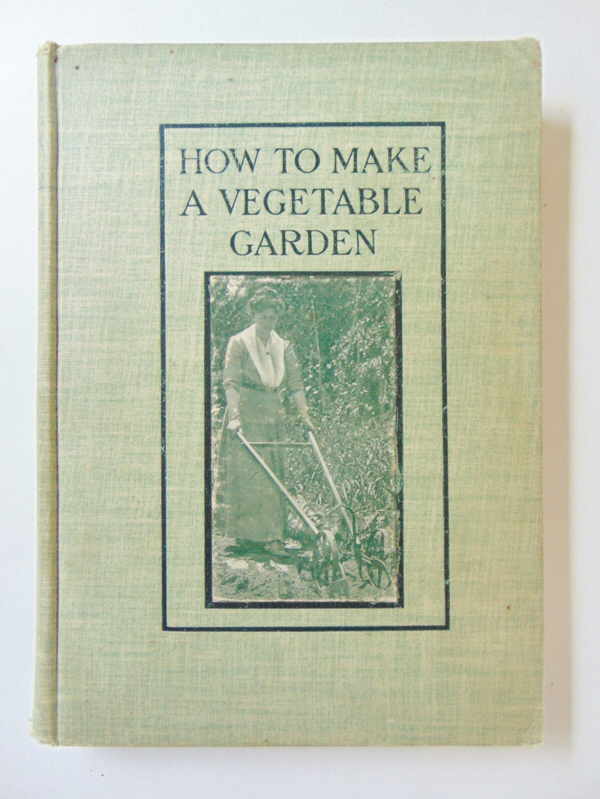 HOW TO MAKE A VEGETABLE GARDEN by Edith Loring Fullerton 1905