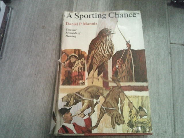 A Sporting Chance Daniel P. Mannix Unusual Methods of Hunting hunt vintage book