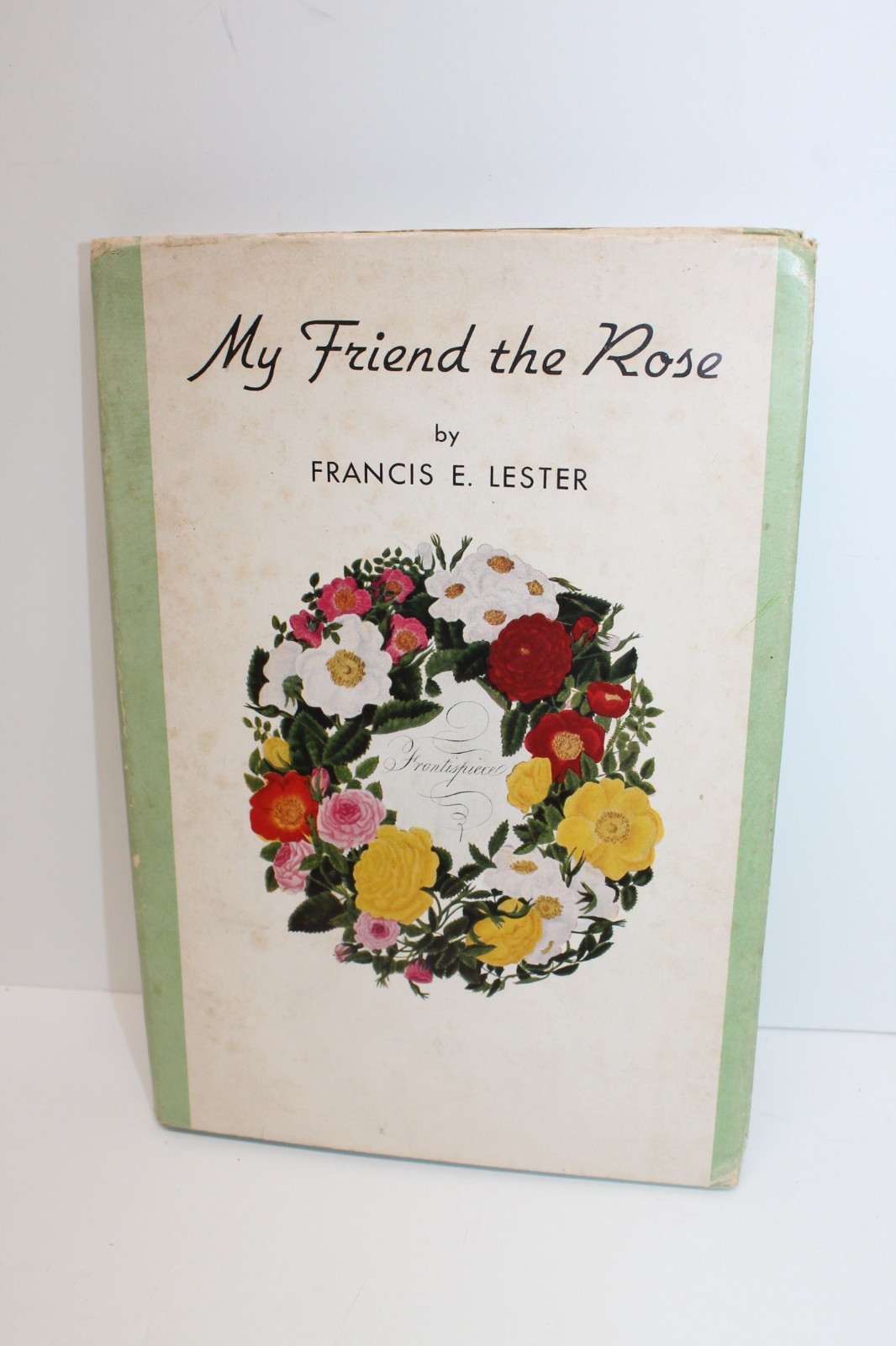 My Friend the Rose by Francis E. Lester 1942 J. Horace McFarland Co