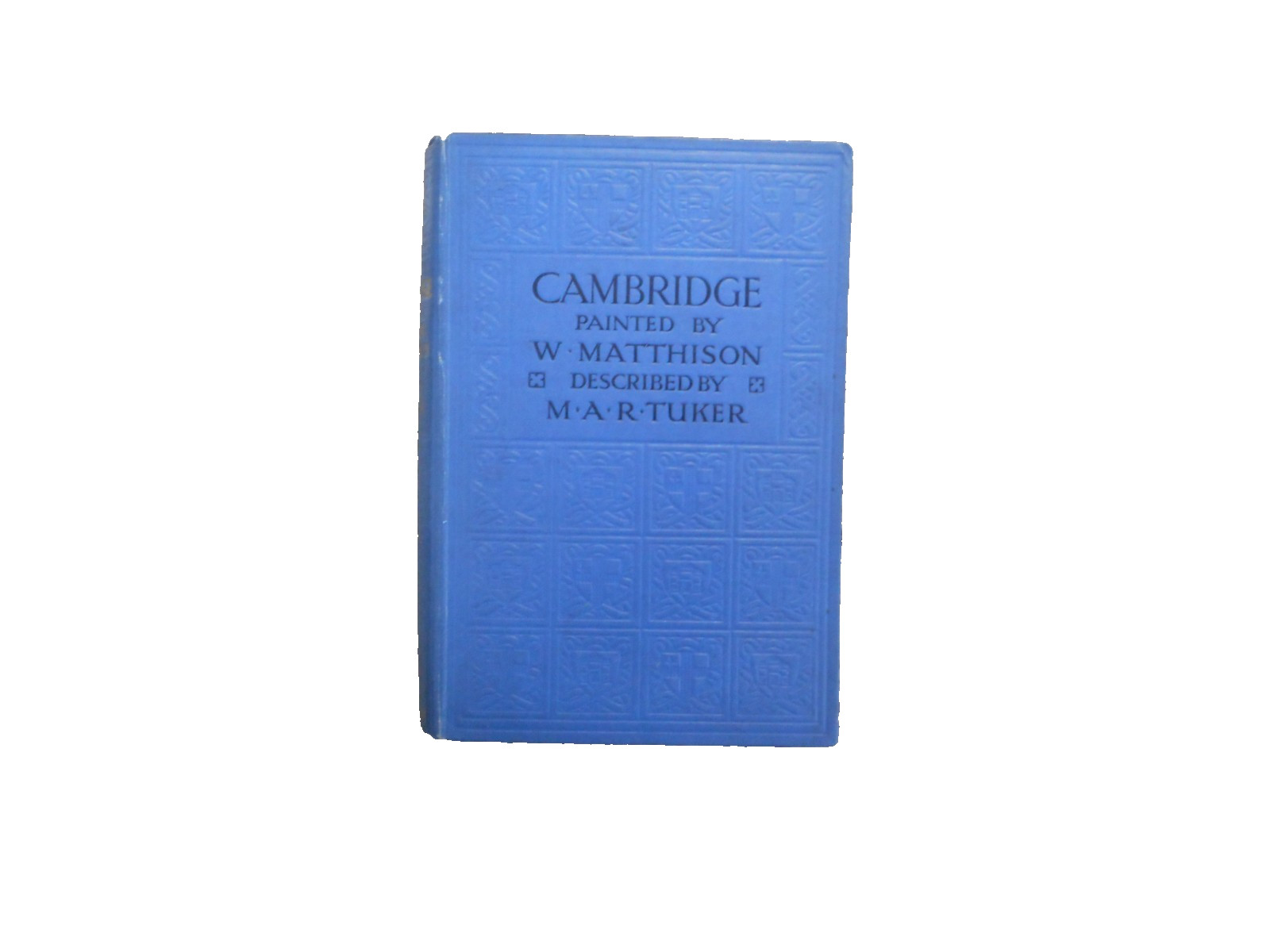 Cambridge Painted by W. Matthison and Described by MAR Tuker A & C Black 1922