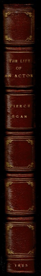 THE LIFE OF AN ACTOR by Egan, Pierce. 1825 1st ed., 27 H/C plates.