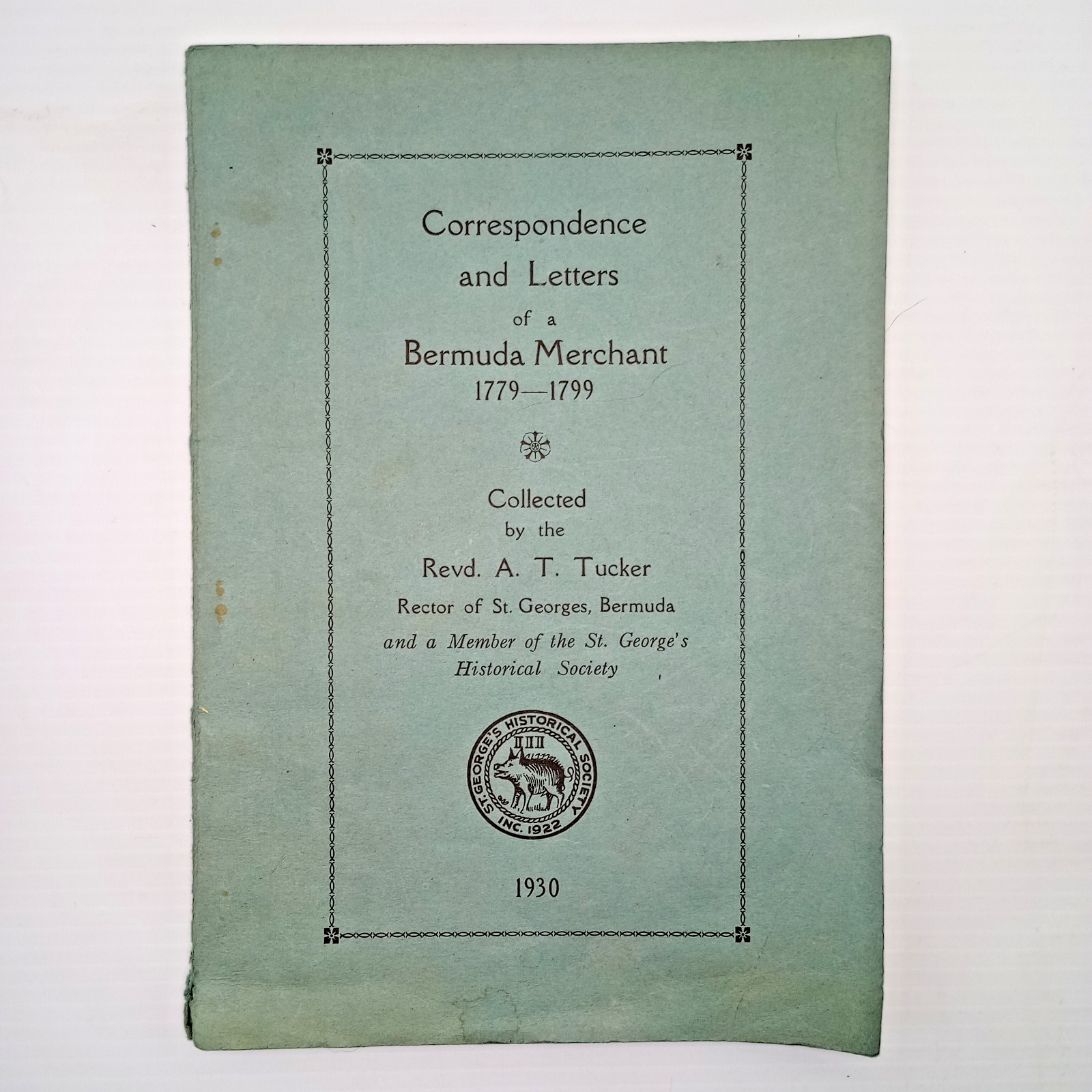 1930 Correspondence Letters of a Bermuda Merchant 1779–1799 A.T. Tucker