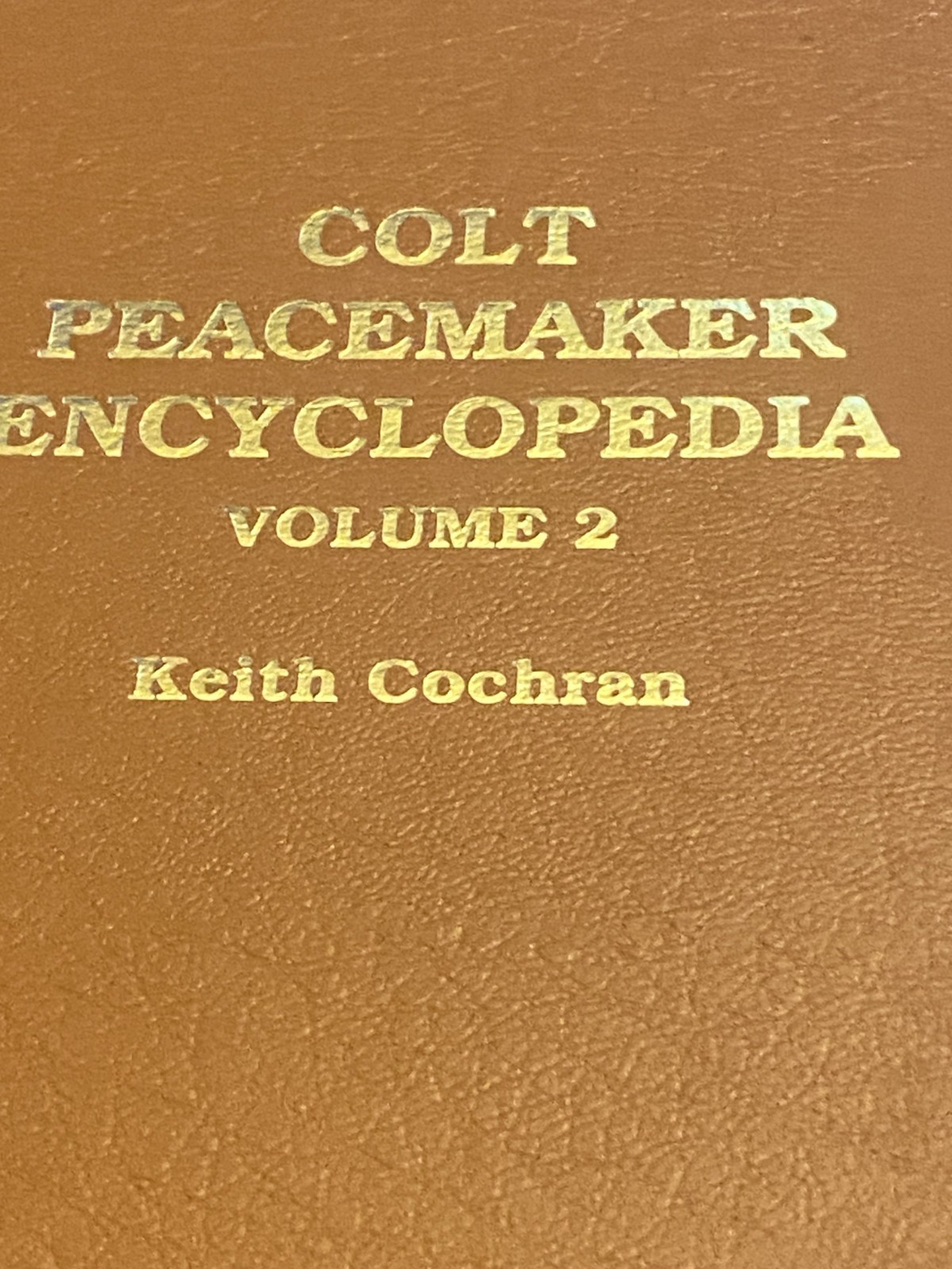 Colt Peacemaker Encyclopedia Vol 2 by Keith Cochran LTD ED 2000 Copies 1998