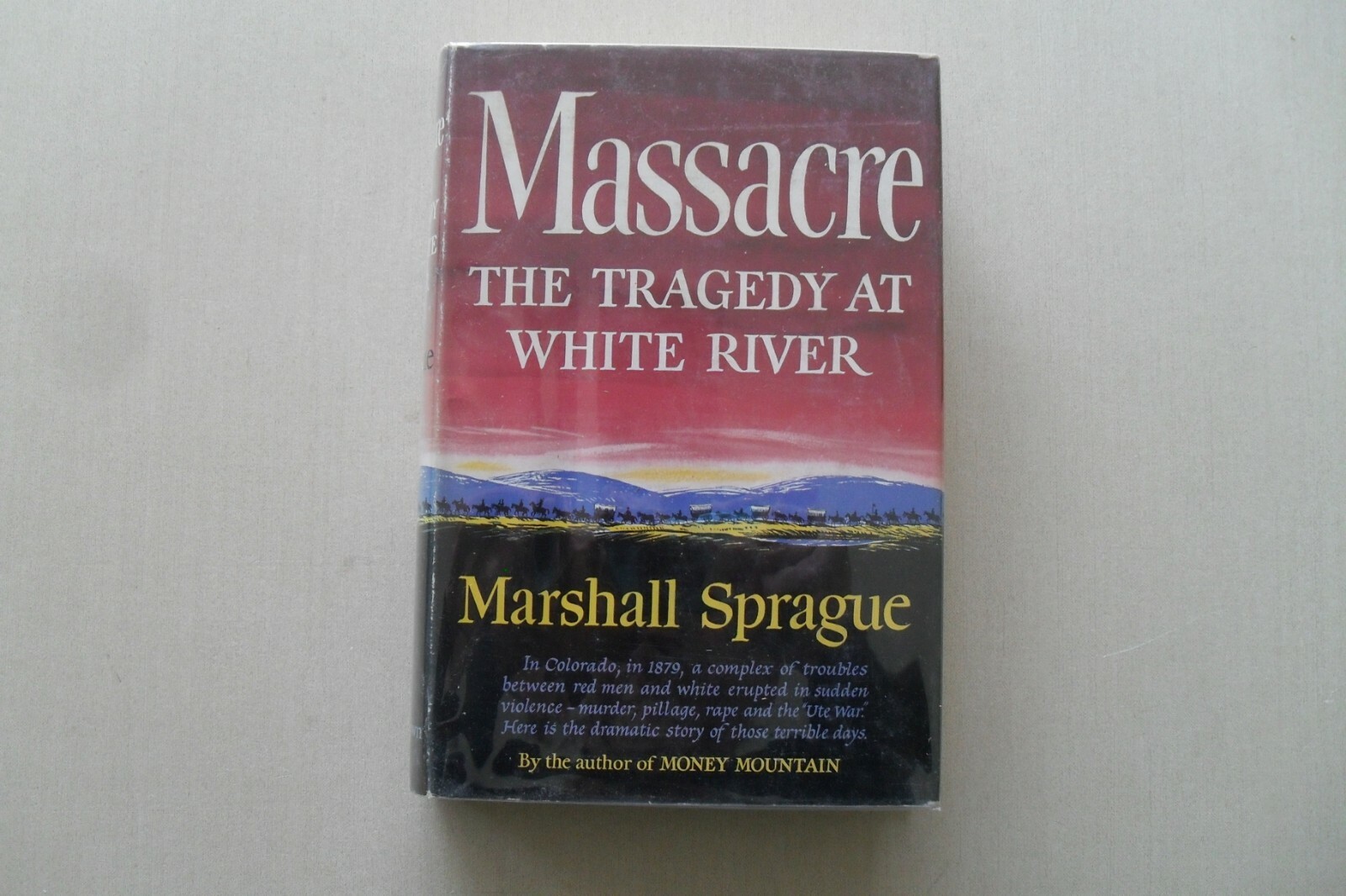 Massacre: The Tragedy at White River by Marshall Sprague- 1st edition stated