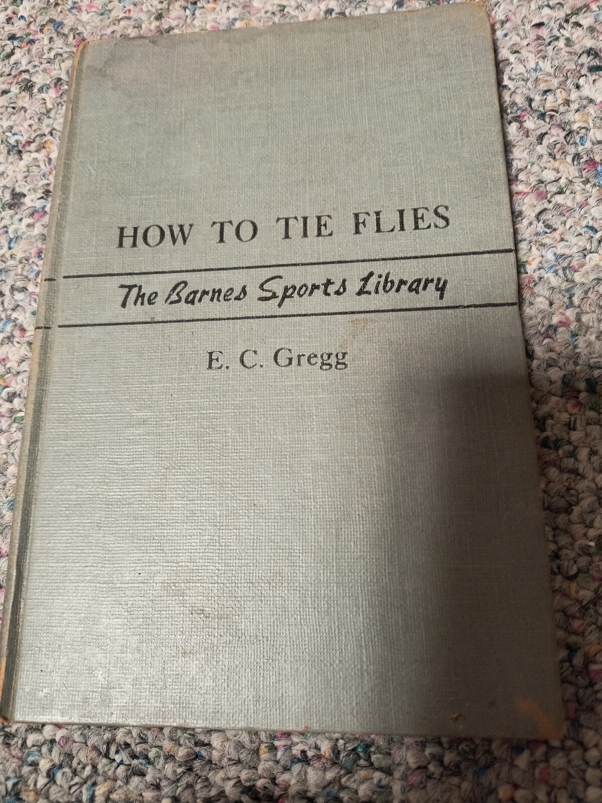 HOW TO TIE FLIES by E.C. Gregg 1946 The Barnes Sports Library. Good Condition DM
