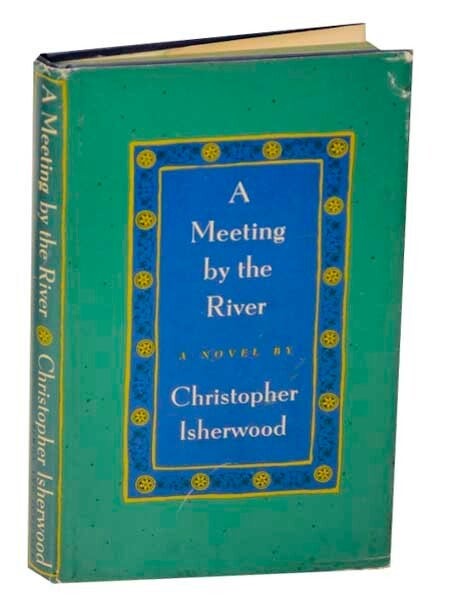 Christopher ISHERWOOD / A MEETING BY THE RIVER 1st Edition 1967 #168918