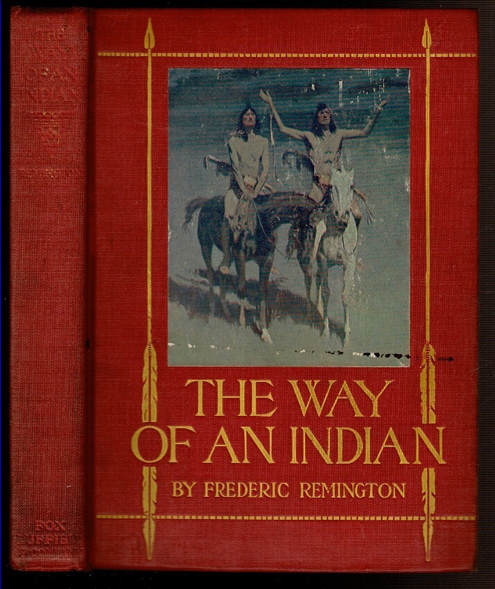 THE WAY OF AN INDIAN by Remington, Frederic. 1906 1st edition, 1st issue.