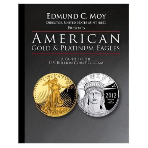 American Gold & Platinum Eagles A Guide to the U.S. Bullion Coin Programs by Moy