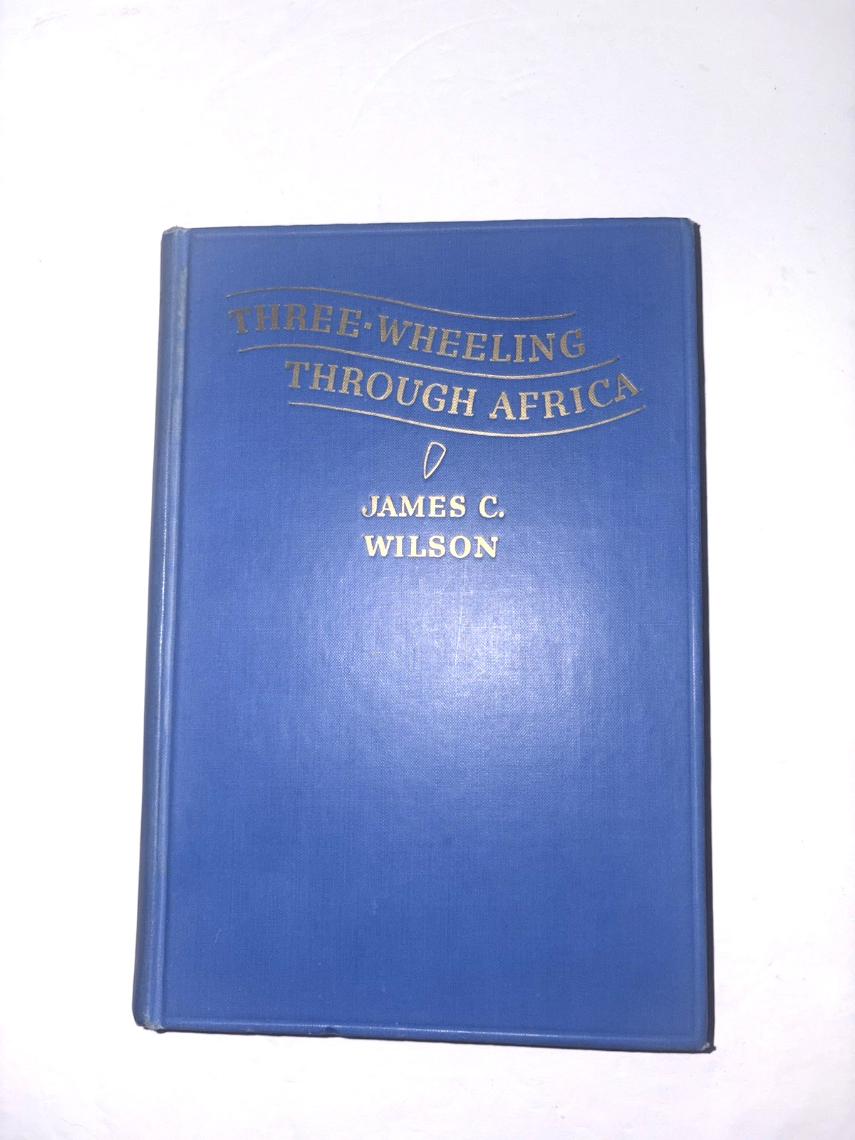„Three-Wheeling Through Africa“ by James C. Wilson HC 1936 1st Edition Illust