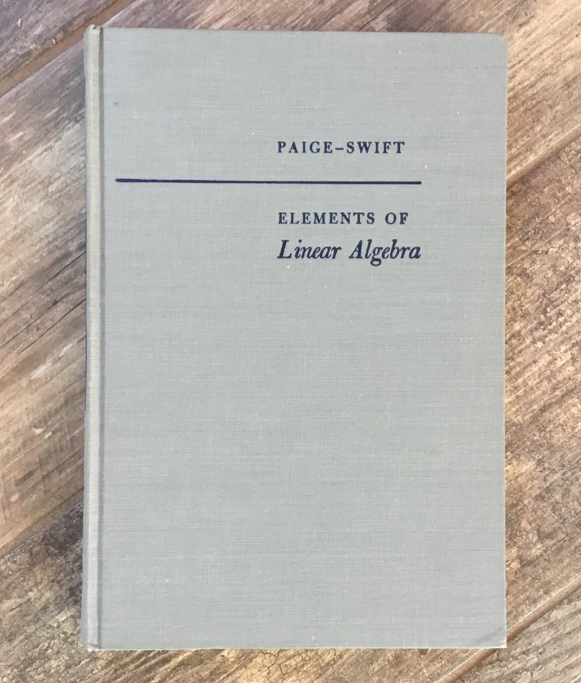 Elements of Linear Algebra Paige, Lowell J. & J. Dean Swift 1961