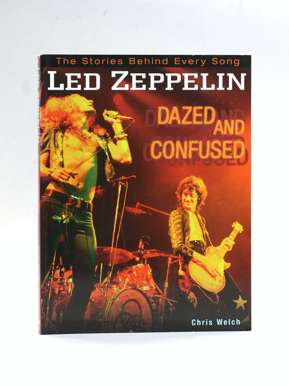 Chris Welch / Led Zeppelin Dazed and Confused The Stories Behind Every Song