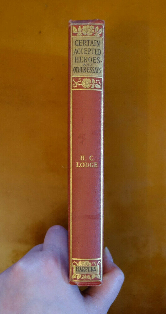 Certain Accepted Heroes and Other Essays by Henry Cabot Lodge First Ed. 1st 1897