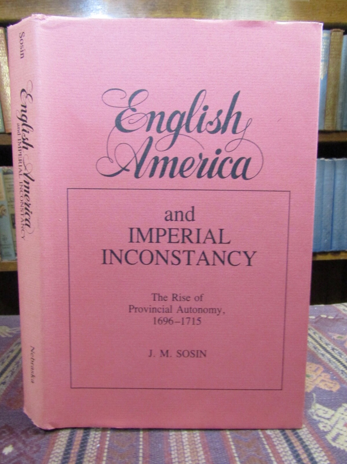 1985 Sosin ENGLISH AMERICA IMPERIAL INCONSTANCY PROVINCIAL AUTONOMY 1696-1715 HB