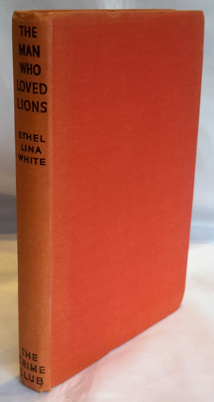 Ethel Lina, WHITE. The Man Who Loved Lions. 1st ED, HBK no DW.