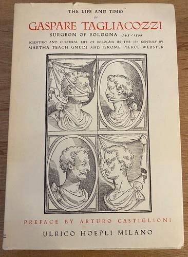 THE LIFE & TIMES OF GASPARE TAGLIACOZZI, SURGEON OF BOLOGNA, 1545-1599 – Ltd Ed
