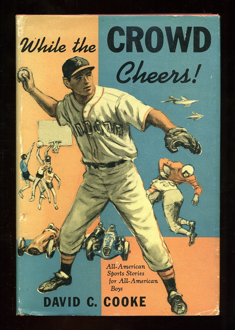 David C COOKE / While the Crowd Cheers All-American Sports Stories 1st ed 1953