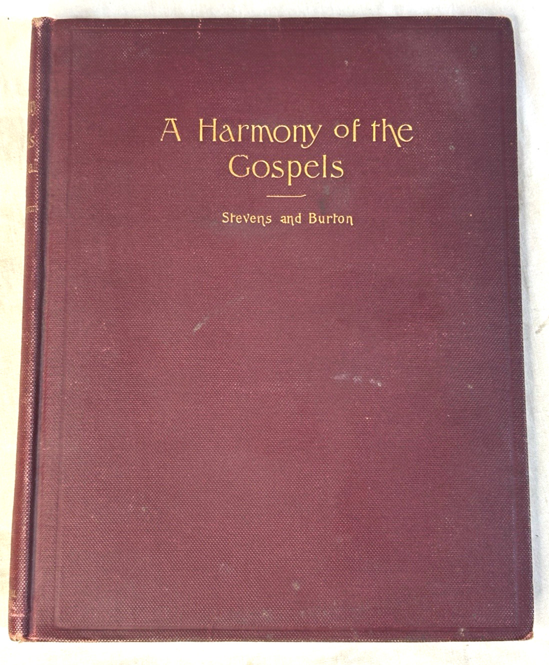 A Harmony of the Gospels Stevens Burton 1904 Christian Historical Study HC