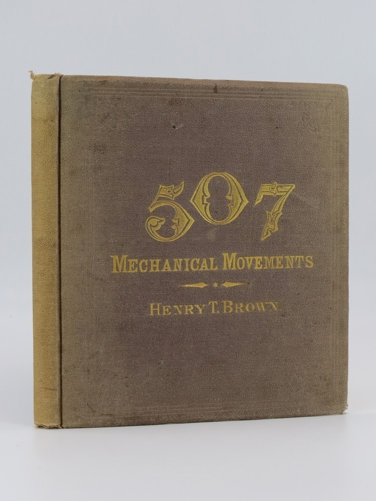 FIVE HUNDRED AND SEVEN MECHANICAL MOVEMENTS by Henry T. Brown 1868