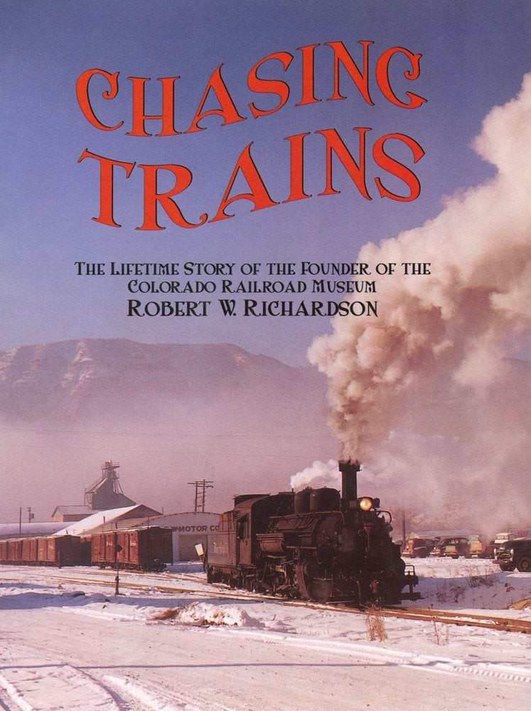 Robert W Richardson / Chasing Trains The Lifetime Story of the Founder 2004