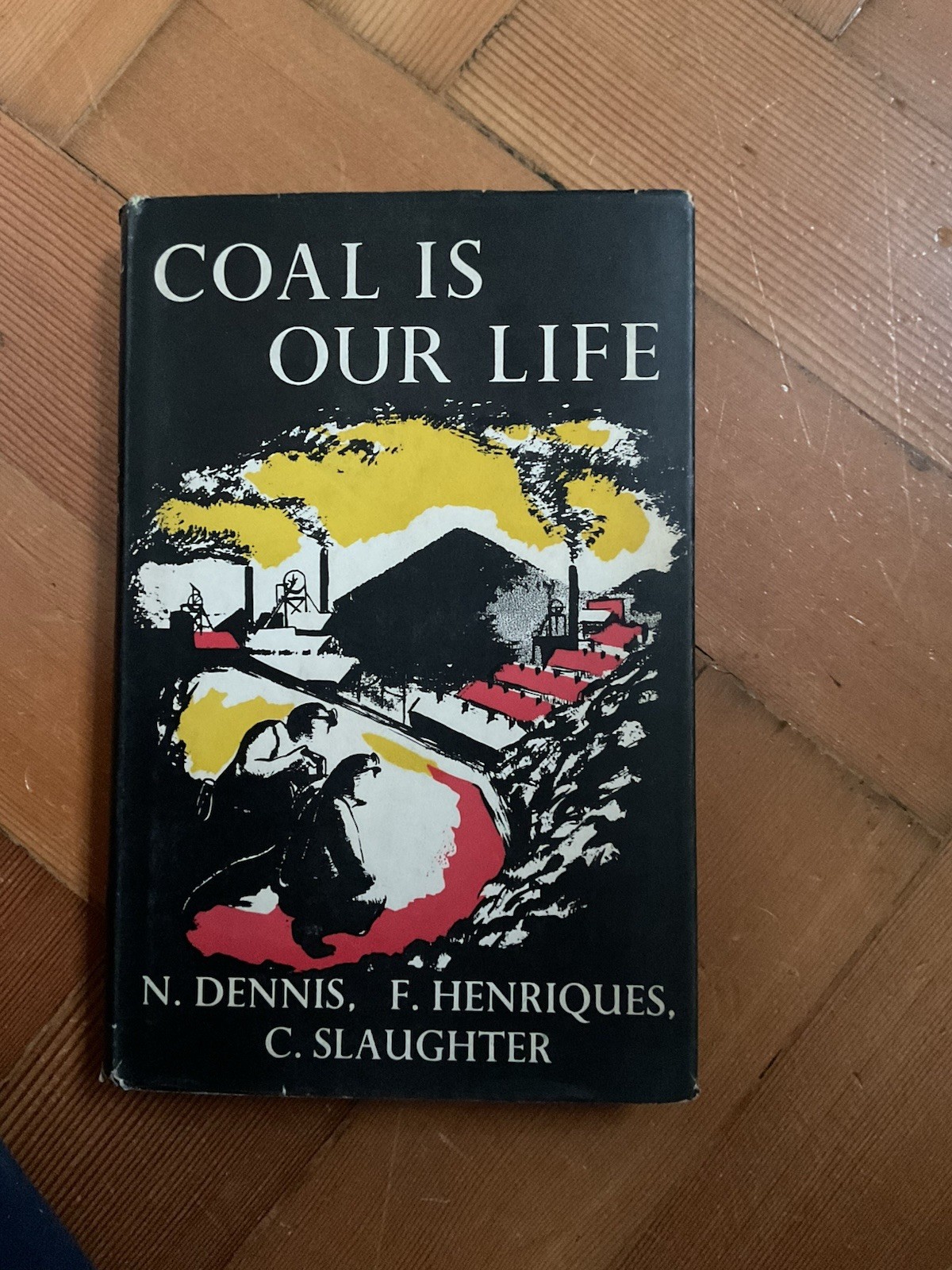 DENNIS, NORMAN Coal is our life : an analysis of a Yorkshire mining community /