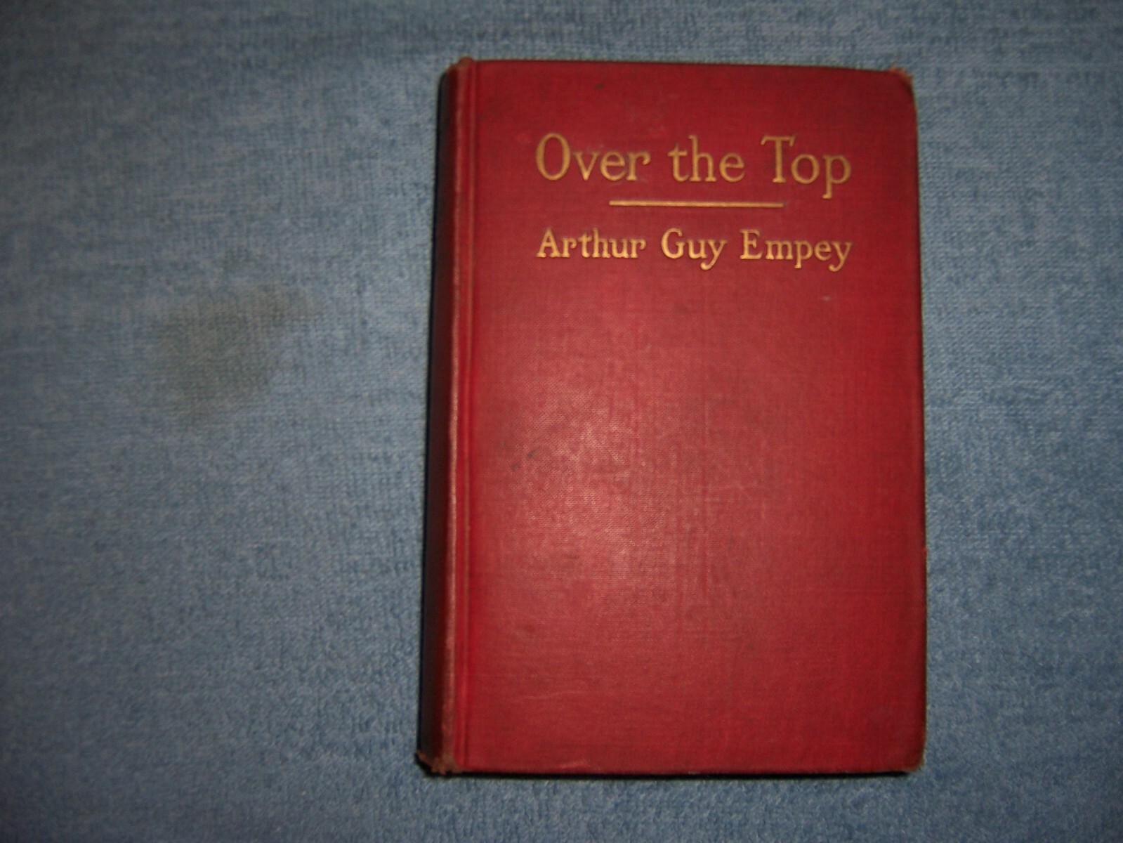 „OVER THE TOP“ by Arthur Guy Empey/1st Ed/HC/Military/War/WWI 1914-18