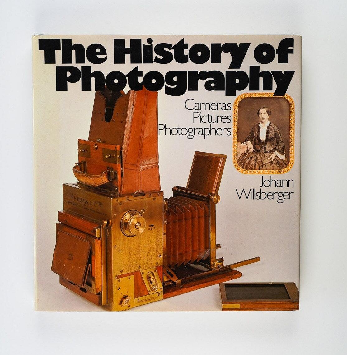 The History of Photography Cameras, Pictures, Photographers by Johann Willsberg