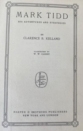 MARK TIDD by Clarence B. Kelland; illustrated by W.W. Clarke. Early Edition.