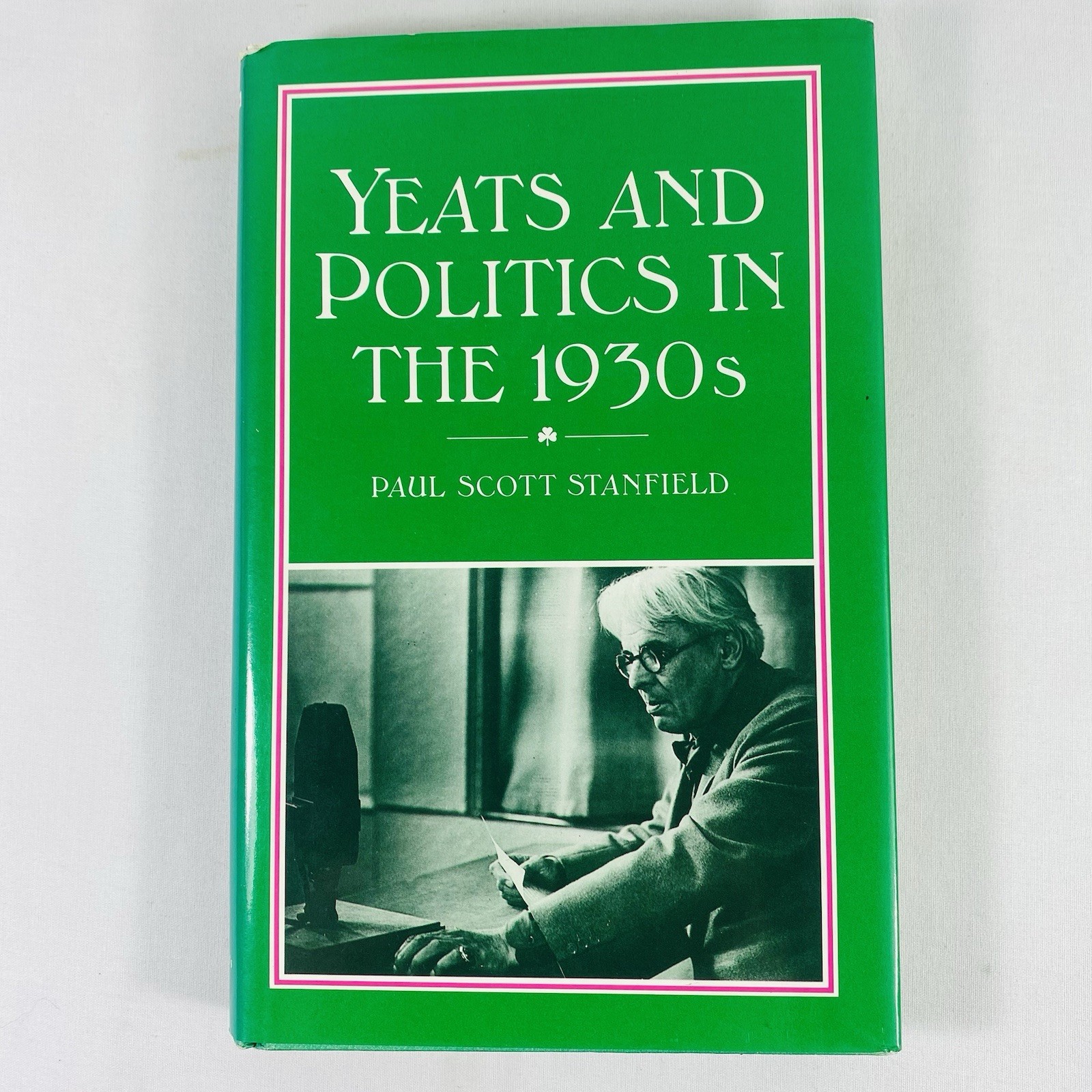 Yeats and Politics in the 1930s by Paul Scott Stanfield HCDJ First Edition 1988