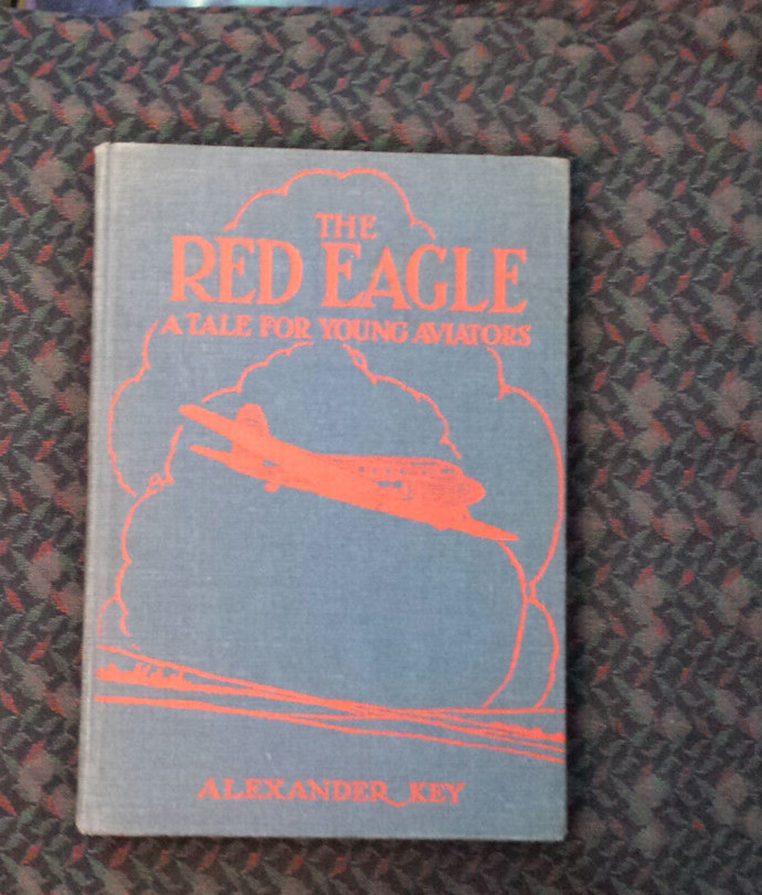 The Red Eagle – A Tale for Young Aviators by Alexander Key 1930 hardcover